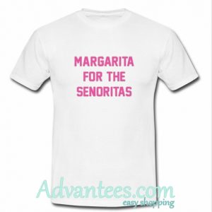 Margarita For The Senoritas T Shirt