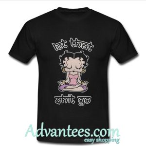 Official Betty Boop Let That Shit Go shirt