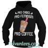 Pro Choice Pro Feminism Pro Coffee hoodie