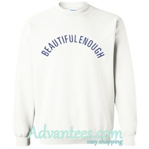 beautiful enough sweatshirt