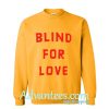 blind for love sweatshirt