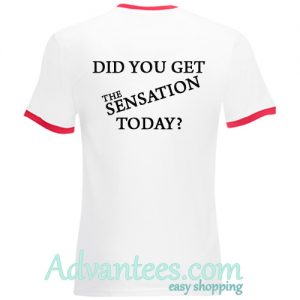 did you get the sensation today ringtshirt back