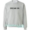 dream on sweatshirt