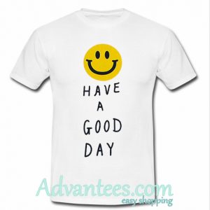 have a good day t shirt