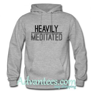 heavily meditated hoodie