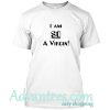 i am so a virgin t shirt