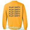 play dirty sweatshirt back
