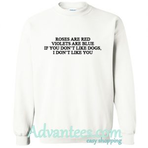 roses are red violets are blue sweatshirt