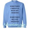 sometimes i wrestle with my demons sweatshirt