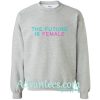 the Future Is Female Sweatshirt