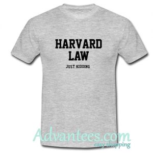 Harvard Law Just Kidding T-Shirt