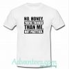 No Honey You're Thinner Than Me Not Prettier T shirt