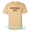 Normal Day T-Shirt