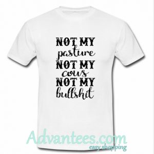 Not my pasture not my cous TShirt