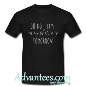 Oh No It's Monday Tomorrow T shirt