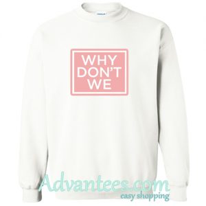 Why Don't We Sweatshirt