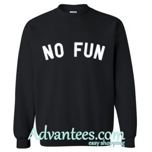 no fun sweatshirt