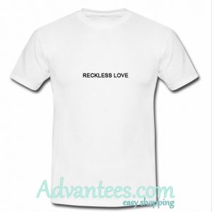 reckless love t shirt