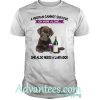 A woman cannot survive she also needs a labrador shirt