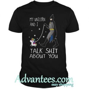 Batman My unicorn and I talk shit about you shirt