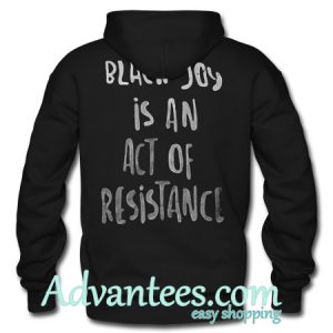 Black Joy is An Act of Resistance Hoodie Back