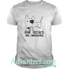 Bull Terriers are awesome dogs t shirt