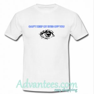 Can'tKeep My Eyes Off You T-Shirt