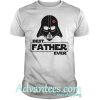 Darth Vader best father ever ashirt