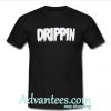 Drippin t shirt