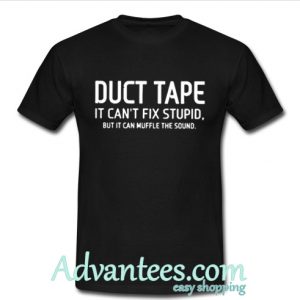 Duct tape it can’t fix stupid t shirt