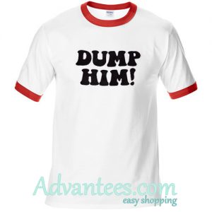 Dump Him ringtshirt