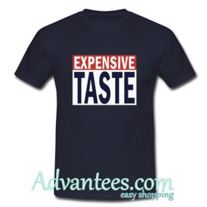 Expensive Taste t shirt