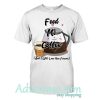 Feed me coffee and I will love you forever shirt