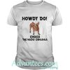 Howdy Do Choco The Macho Chihuahua Shirt