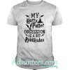 My Harry Potter Obsession Is A Bit Riddikulus Shirt