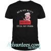 Pig Rub my butt then you can pull my pork shirt