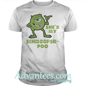 She’s my Schmoopsie Poo shirt