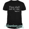 Thou shall not try my mood shirt