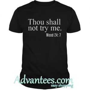 Thou shall not try my mood shirt