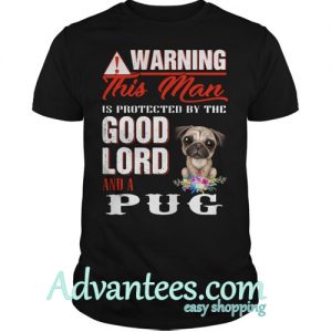 Warning this man is protected by the good lord and a Pug shirt