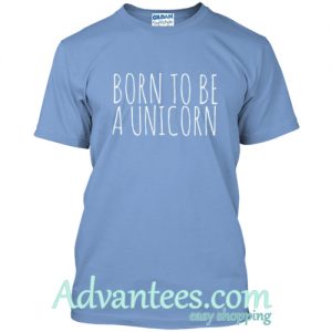 born to be a unicorn t shirt