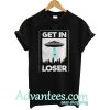 get in loser shirt