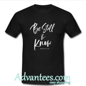 Be still and know shirt