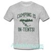 Camping Is In Tents T-Shirt