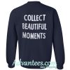 Collect Beautiful Moments Sweatshirt back