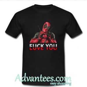 Deadpool fuck you and love you shirt