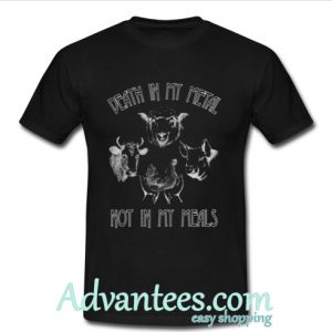 Death in my metal not in my meals shirt