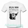 Deja moo the feeling you have heard this bull before shirt