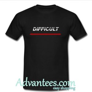 Difficult T Shirt