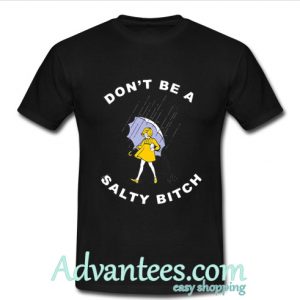 Don't be a Salty bitch shirt